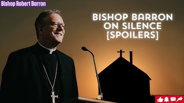 Bishop Barron on Silence Spoilers