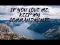 IF YOU LOVE ME, KEEP MY COMMANDMENTS.