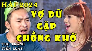 Hài Mới Nhất 2024 | Hài Thu Trang Tiến Luật VỢ CHỒNG BẤT HOÀ Vì Chồng Quá Khờ | Hài Việt Nam Hay