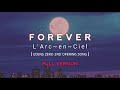 L&#39;arc~en~Ciel [ FOREVER ] Full Version || Edens Zero 2nd Opening Song || Romaji/日本語/INDO SUB Lyric