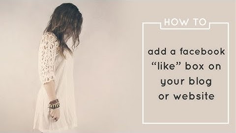 How to Add a Facebook "Like" Box to Your Website or Blog
