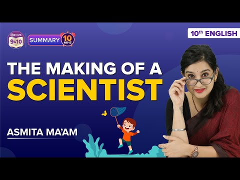 The Making Of A Scientist Class 10 English Complete Chapter Summary Under 10 Mins | Cbse Boards 2023