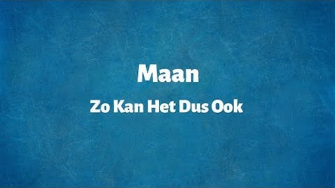 Maan - Zo Kan Het Dus Ook - Lyrics