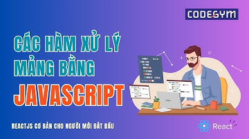 [ReactJs] Các hàm xử lý mảng bằng JavaScript