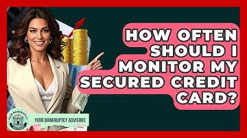 How Often Should I Monitor My Secured Credit Card? - Your Bankruptcy Advisors