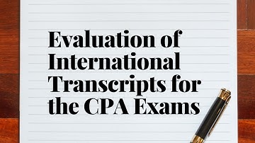 Evaluation of Academic Transcripts for the International CPA Exam Candidates