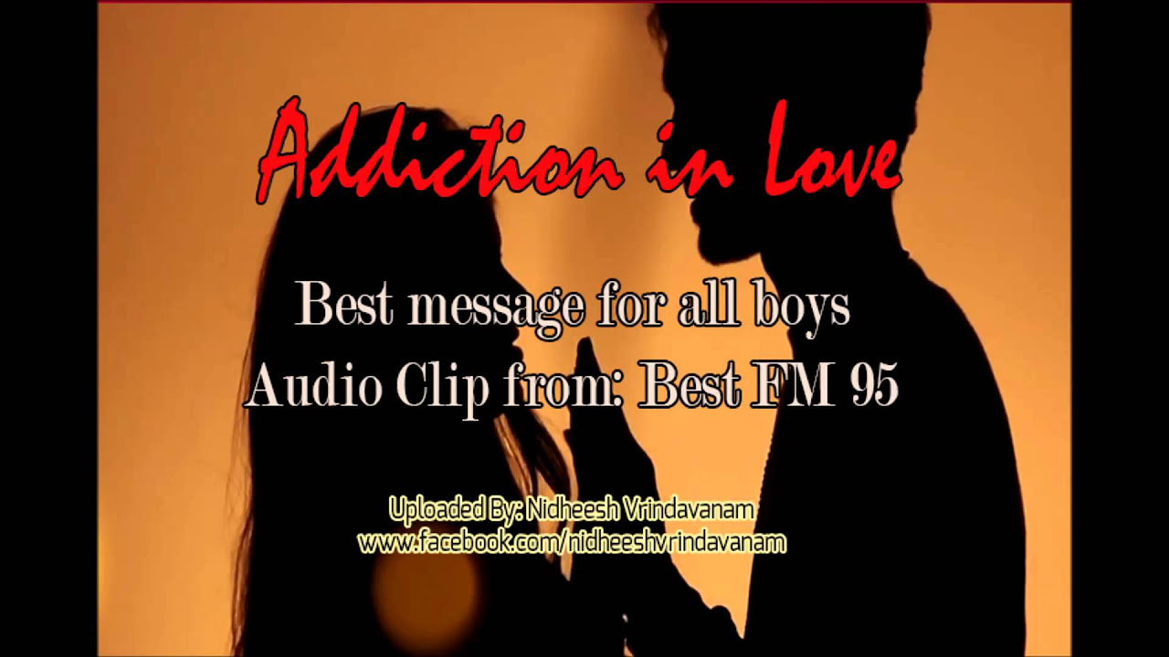 Addiction in Love  Advice for all boys  From Best FM 95  Uploaded by Nidheesh Vridavanam