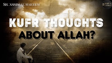 Bad / intrusive kufr thoughts about Allah, what to do? | Sheikh Assim Al Hakeem -JAL