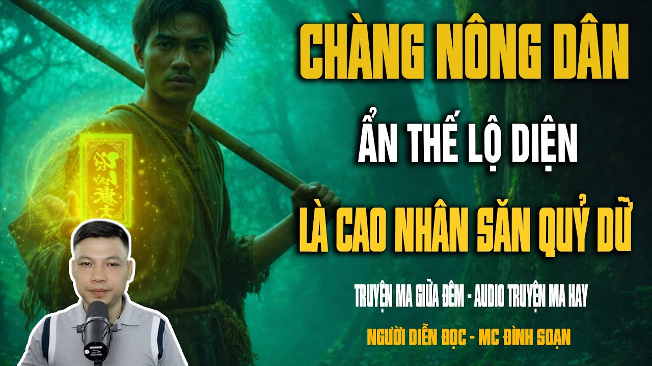 CHÀNG NÔNG DÂN ẨN THẾ LỘ DIỆN LÀ CAO NHÂN SĂN QUỶ DỮ - Truyện Ma Kinh Dị | Truyện Ma Mc Đình Soạn Kể