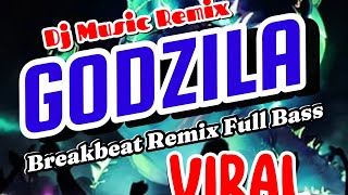 DJ Godzilla Breakbeat Remix Full Bass Viral DJ MUSIC REMIX