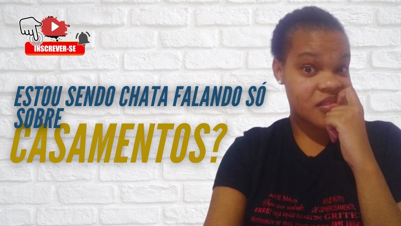 Estou sendo chata falando somente sobre casamentos?