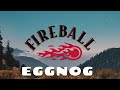 FIREBALL CINNAMON HOLIDAY NOG