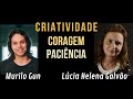 "Criatividade, Coragem e Paciência" Live com Lúcia Helena Galvão e Murilo Gun