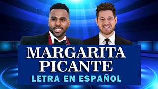 Spicy Margarita - LETRA EN ESPAÑOL - Jason Derulo \& Michael Bublé