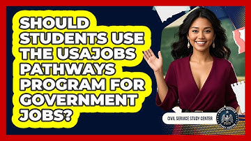 Should Students Use The USAJOBS Pathways Program For Government Jobs? - Civil Service Study Center