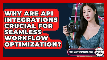 Why Are API Integrations Crucial For Seamless Workflow Optimization?