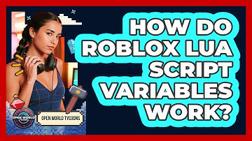 How Do Roblox Lua Script Variables Work? - Open World Tycoons