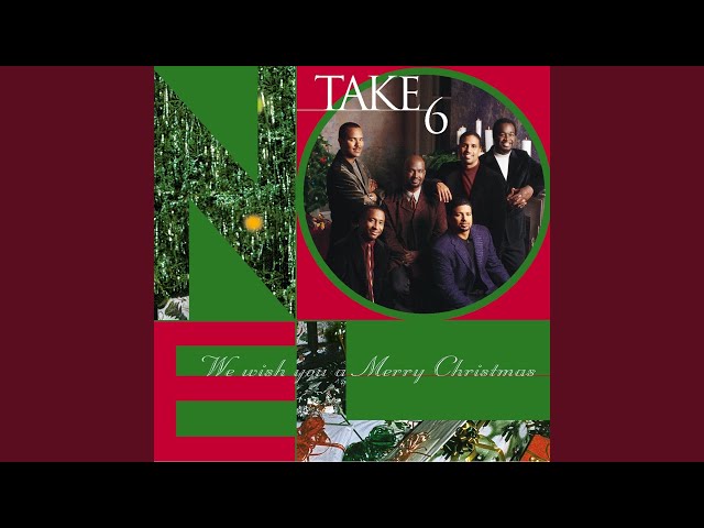 TAKE 6 - WE WISH A MERRY CHRISTMAS