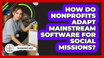 How Do Nonprofits Adapt Mainstream Software For Social Missions? - The Nonprofit Digest