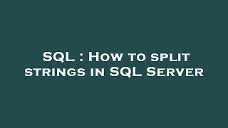 SQL : How to split strings in SQL Server