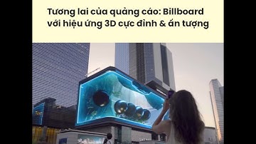 Tương lai của quảng cáo: Billboard LED với hiệu ứng 3D cực đỉnh và ấn tượng