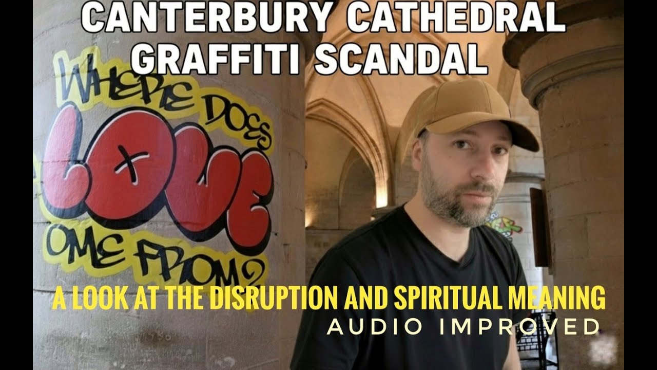 Canterbury Cathedral Graffiti Scandal: A Look at the Disruption and Spiritual Meaning AUDIO ENHANCED