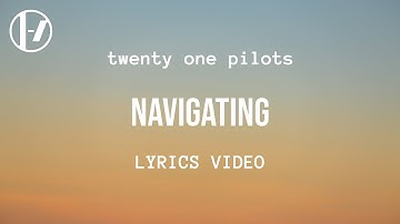 twenty one pilots - Navigating (Lyrics)