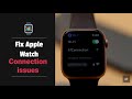 Fix Apple Watch Connection issues | Apple Watch WiFi, Bluetooth, Cellular Connection problem Solved