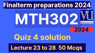 MTH302 Quiz 4 solution fall 2024 | 50 MCQs lecture 23 to 28 | MTH302 Finalterm preparation mcqs 2024