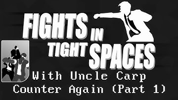 Fights in Tight Spaces - Counter Again (Part 1)