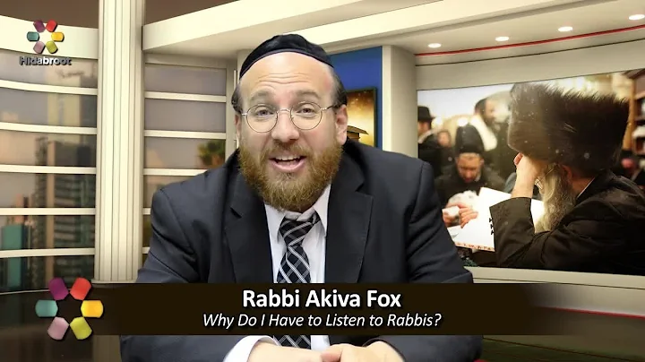 Why Do I Have to Listen to Rabbis? - Rabbi Akiva Fox