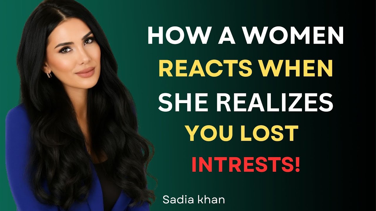 How A Woman Reacts When She Realizes You Lost Interest! | SADIA KHAN | RELATIONSHIP COACH