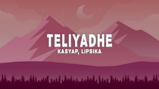 KASYAP, Lipsika - Teliyadhe (Lyrics)