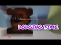 ITS DODGING TIME!