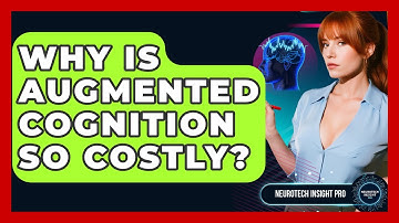 Why Is Augmented Cognition So Costly? - Neurotech Insight Pro