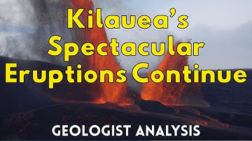 Kilauea Volcano Continues To Dazzle With Lava Fountains: Geologist Explains