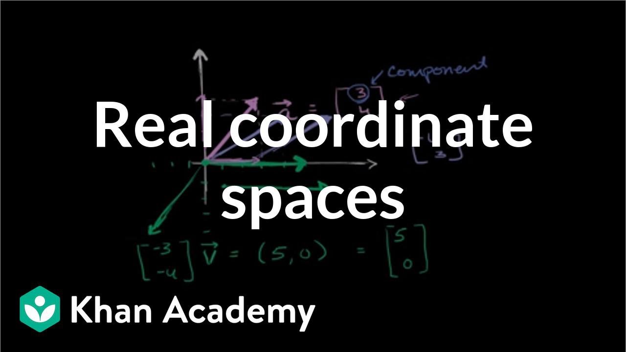Real coordinate spaces | Vectors and spaces | Linear Algebra | Khan Academy