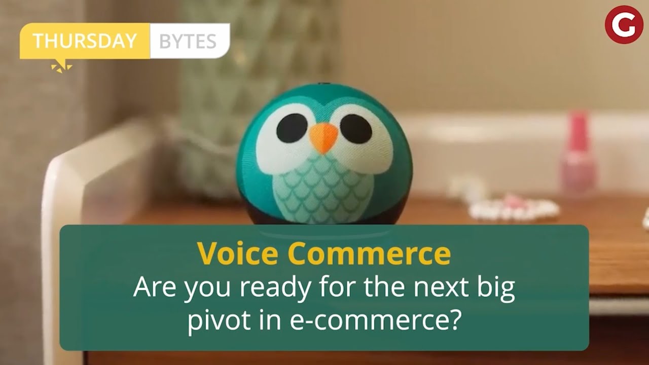 Thursday Bytes | Voice Commerce – Are you ready for the next big pivot in e-commerce?