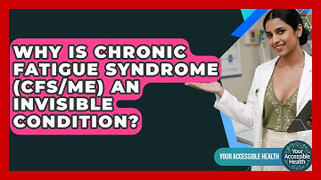 Why Is Chronic Fatigue Syndrome (CFS/ME) An Invisible Condition? - Your Accessible Health