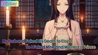 [ Full ] My Husband Faked His Death to Elope, So I Faked Mine and Married a Prince