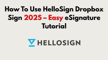 How To Use HelloSign Dropbox Sign 2025 – Easy eSignature Tutorial