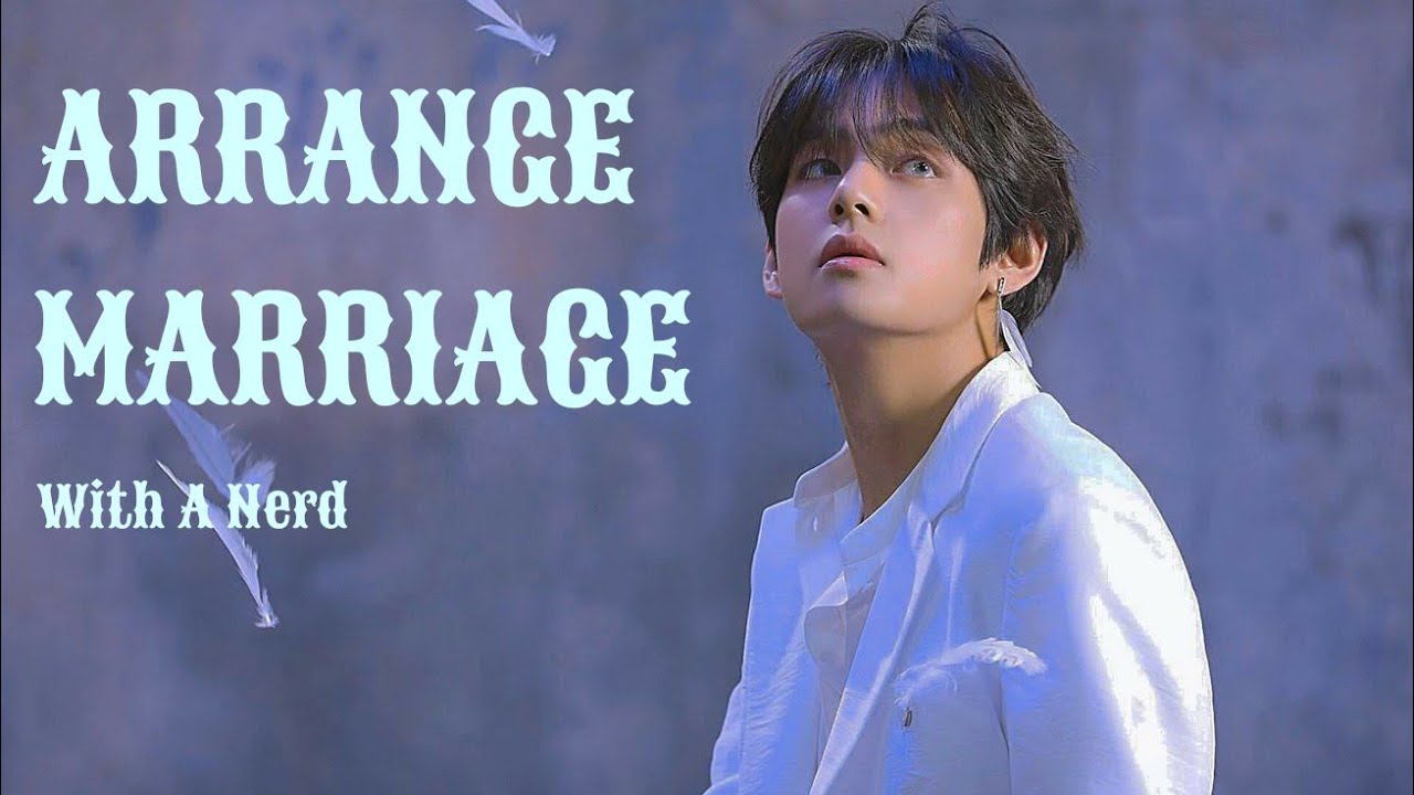 Arrange Marriage With A Nerd || Taehyung FF