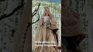 Virgen de la Candelaria #Atzacoaloya #Guerrero pueblo originario del México antiguo.