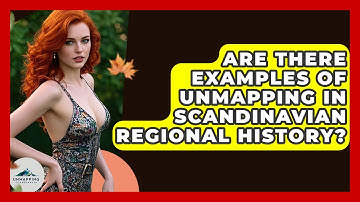 Are There Examples of Unmapping in Scandinavian Regional History? - Unmapping Scandinavia