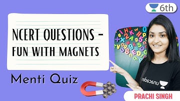 NCERT QUESTIONS  - Fun With Magnets | Menti Quiz | Science | Unacademy 6th | Prachi Singh