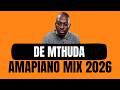 DE MTHUDA AMAPIANO MIX 2026 15 FEBRUARY