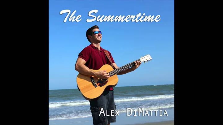 Alex DiMattia - "The Summertime"