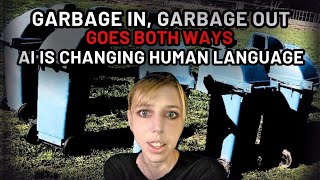 Garbage In, Garbage Out Goes Both Ways: AI Is Changing Human Language