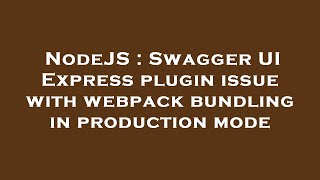 NodeJS : Swagger UI Express plugin issue with webpack bundling in production mode