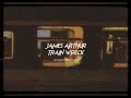 james arthur-train wreck (sped up reverb)